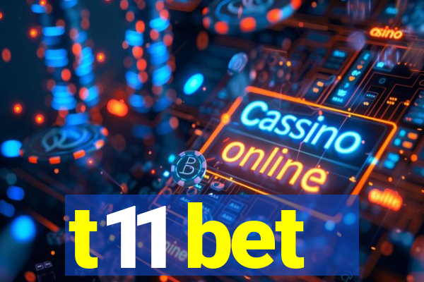 t11 bet